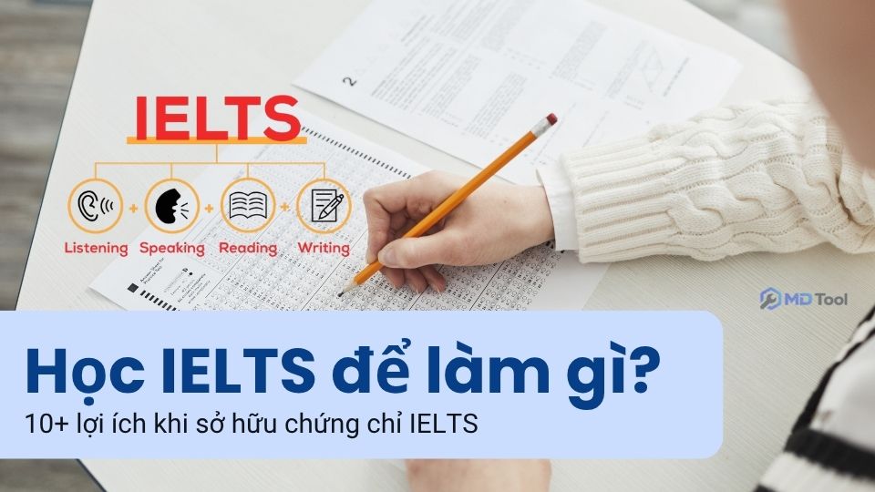 Học IELTS để làm gì? 10+ lợi ích khi sở hữu chứng chỉ IELTS