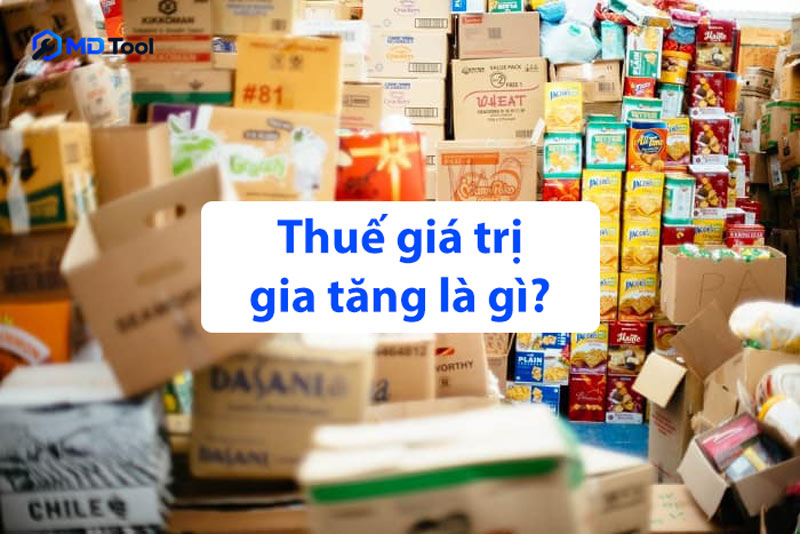 Thuế giá trị gia tăng là gì? Các đối tượng chịu thuế GTGT và mức thuế suất