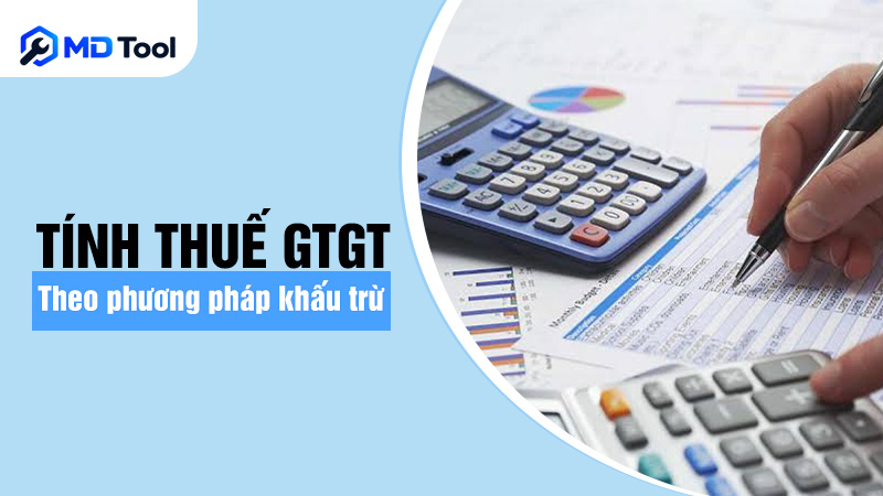 Cách tính thuế GTGT theo phương pháp khấu trừ